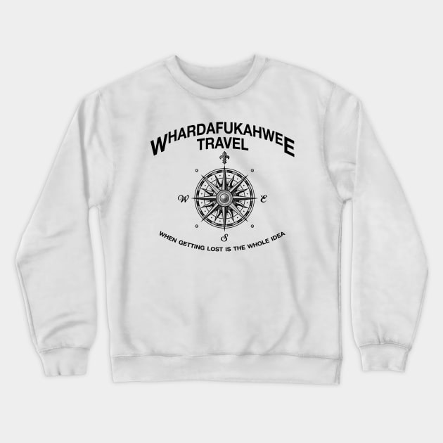 whardfukahwee travel Crewneck Sweatshirt by Deadcatdesign